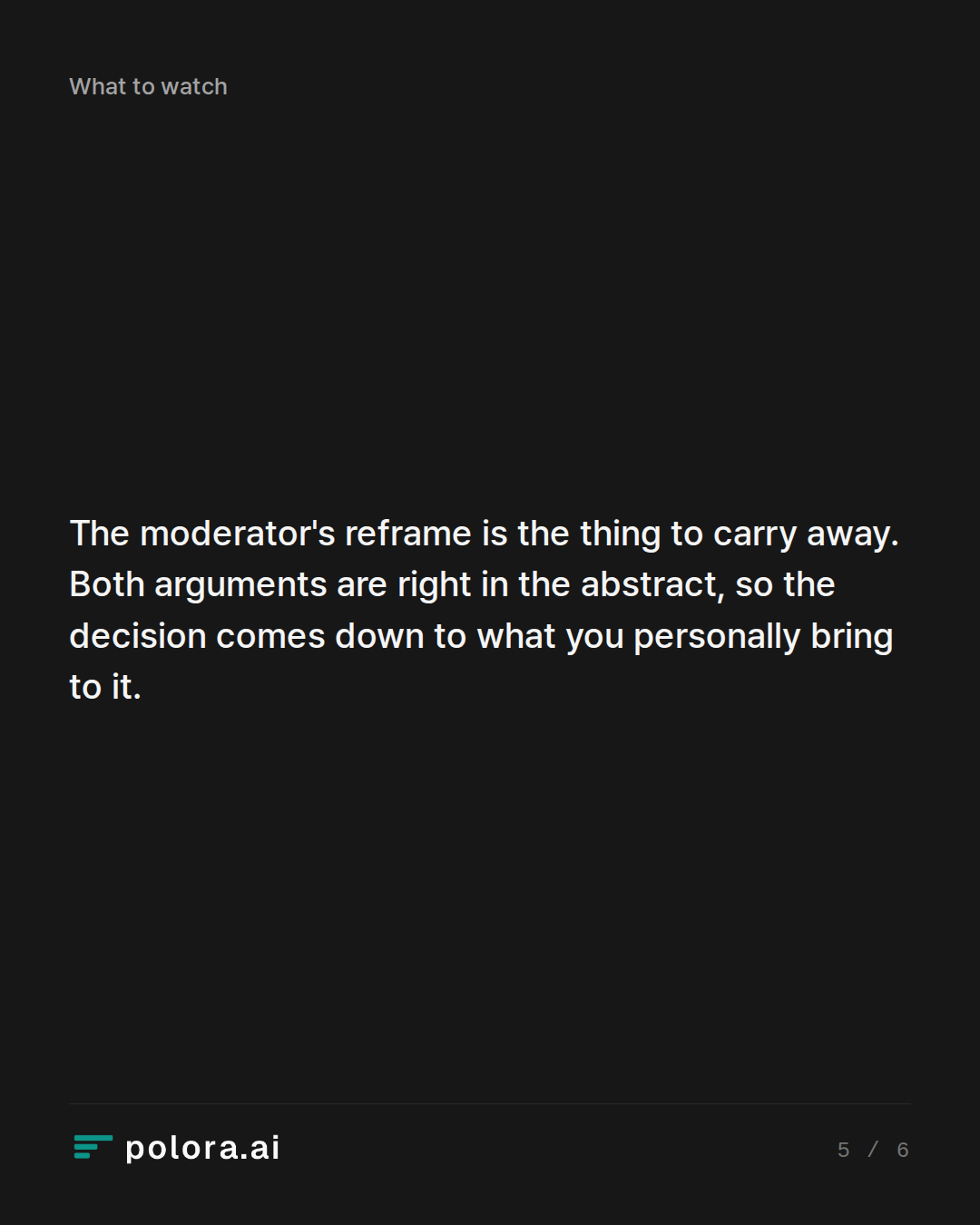 The moderator's reframe is the thing to carry away. Both arguments are right in the abstract, so the decision comes down to what you personally bring to it.