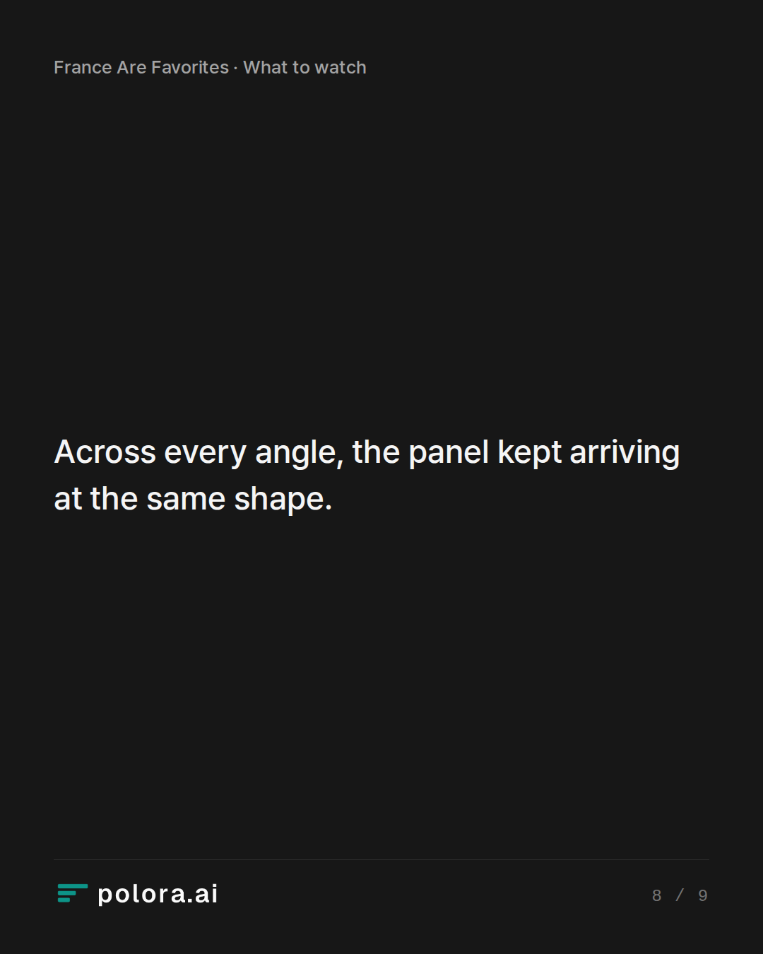Across every angle, the panel kept arriving at the same shape.