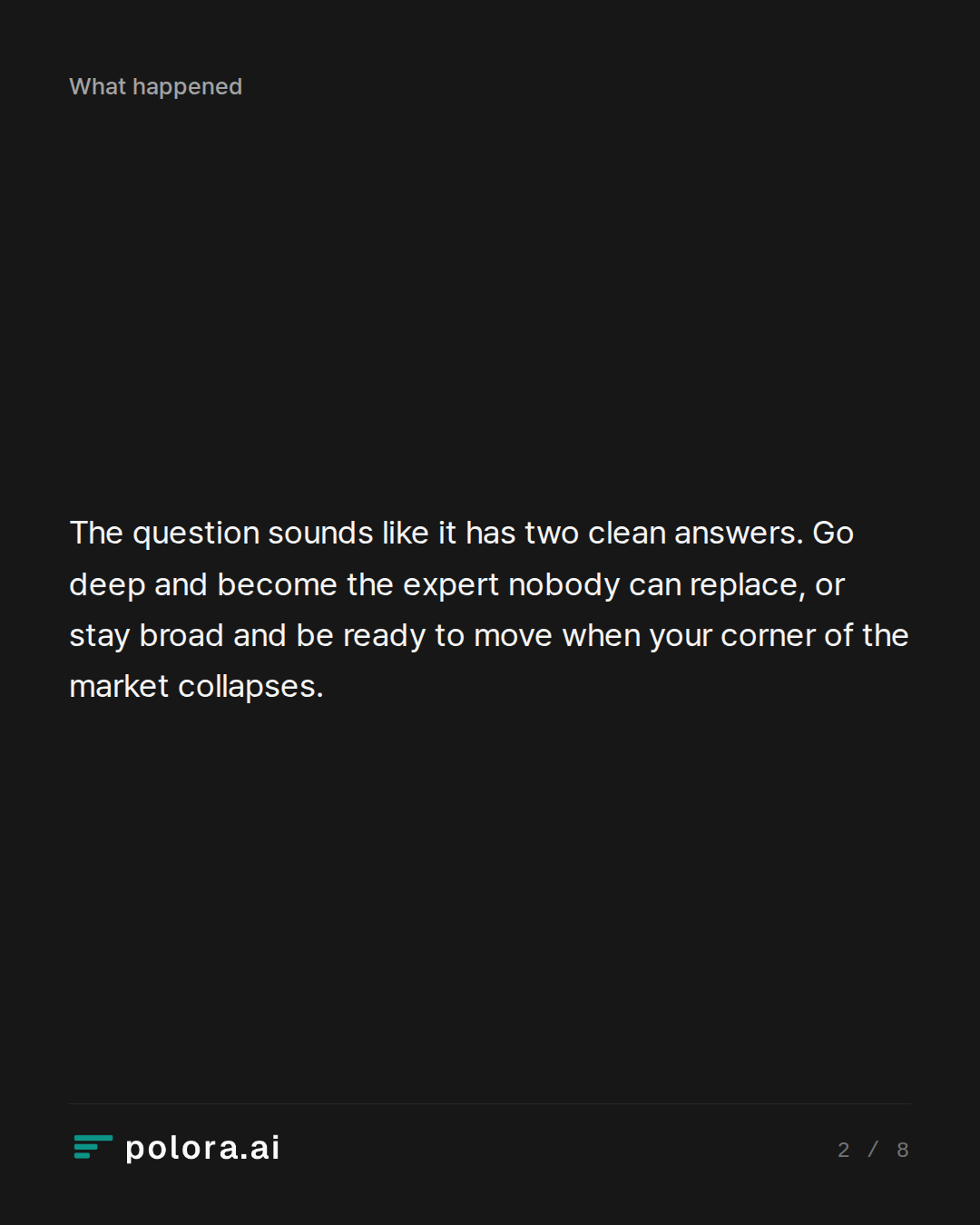 The question sounds like it has two clean answers. Go deep and become the expert nobody can replace, or stay broad and be ready to move when your corner of the market collapses.