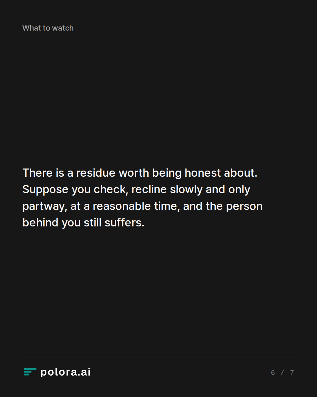 There is a residue worth being honest about. Suppose you check, recline slowly and only partway, at a reasonable time, and the person behind you still suffers.
