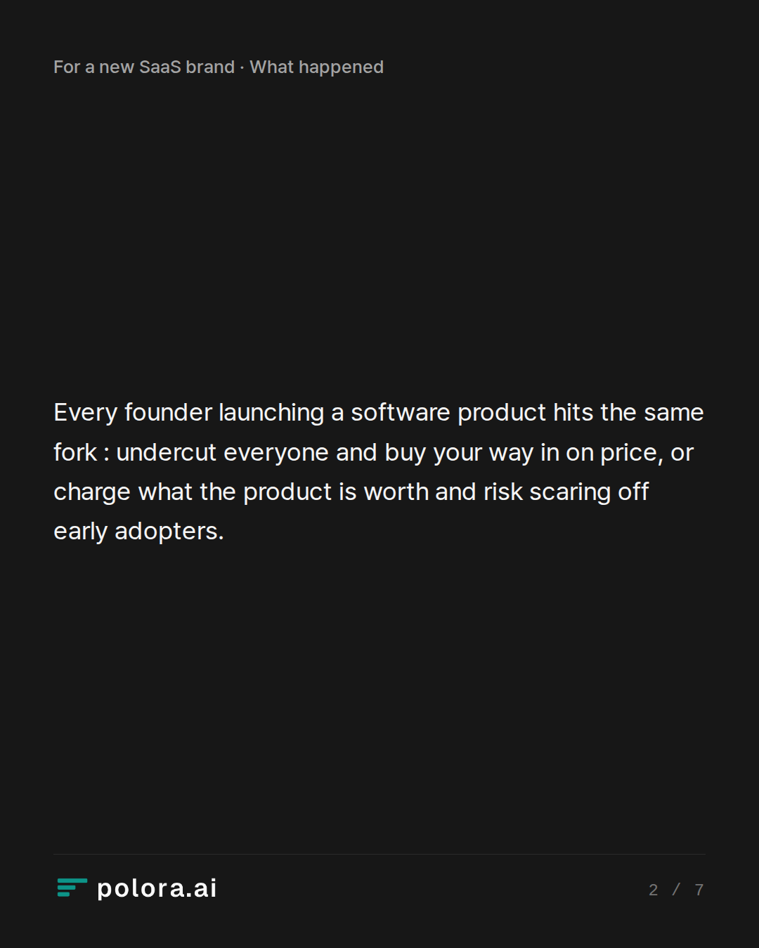 Every founder launching a software product hits the same fork : undercut everyone and buy your way in on price, or charge what the product is worth and risk scaring off early adopters.