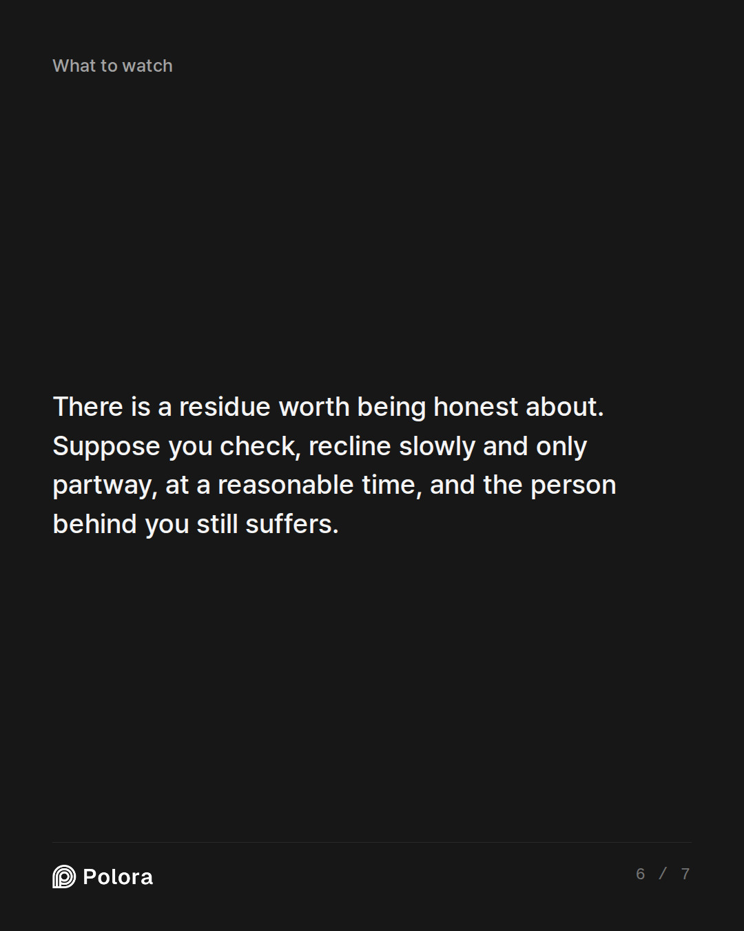There is a residue worth being honest about. Suppose you check, recline slowly and only partway, at a reasonable time, and the person behind you still suffers.