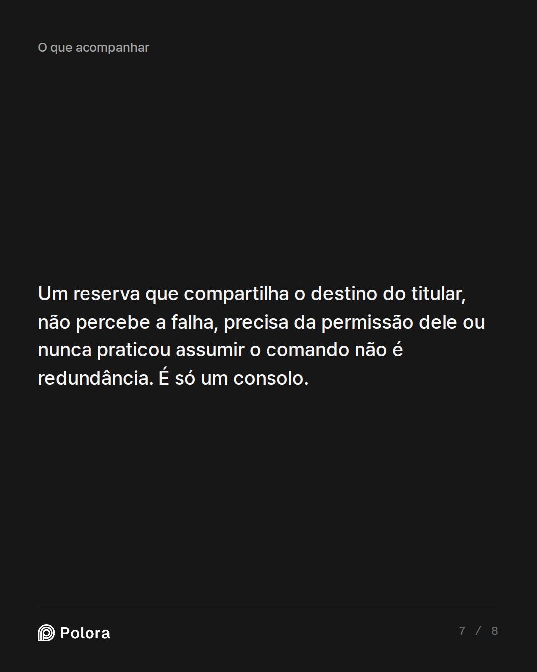 Um reserva que compartilha o destino do titular, não percebe a falha, precisa da permissão dele ou nunca praticou assumir o comando não é redundância. É só um consolo.