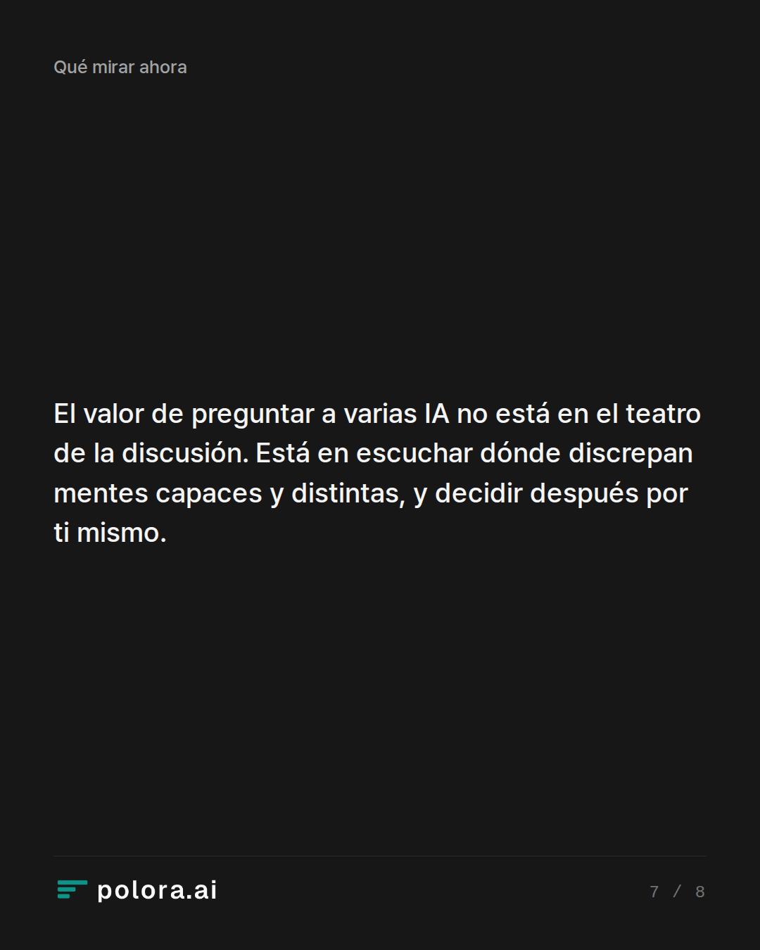 El valor de preguntar a varias IA no está en el teatro de la discusión. Está en escuchar dónde discrepan mentes capaces y distintas, y decidir después por ti mismo.