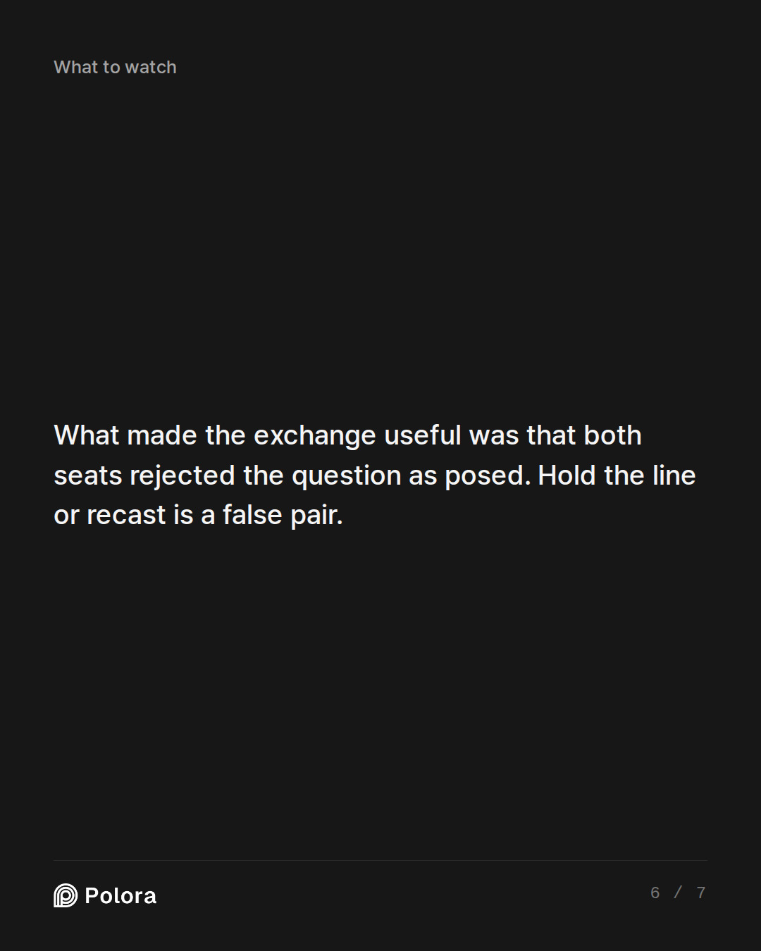 What made the exchange useful was that both seats rejected the question as posed. Hold the line or recast is a false pair.