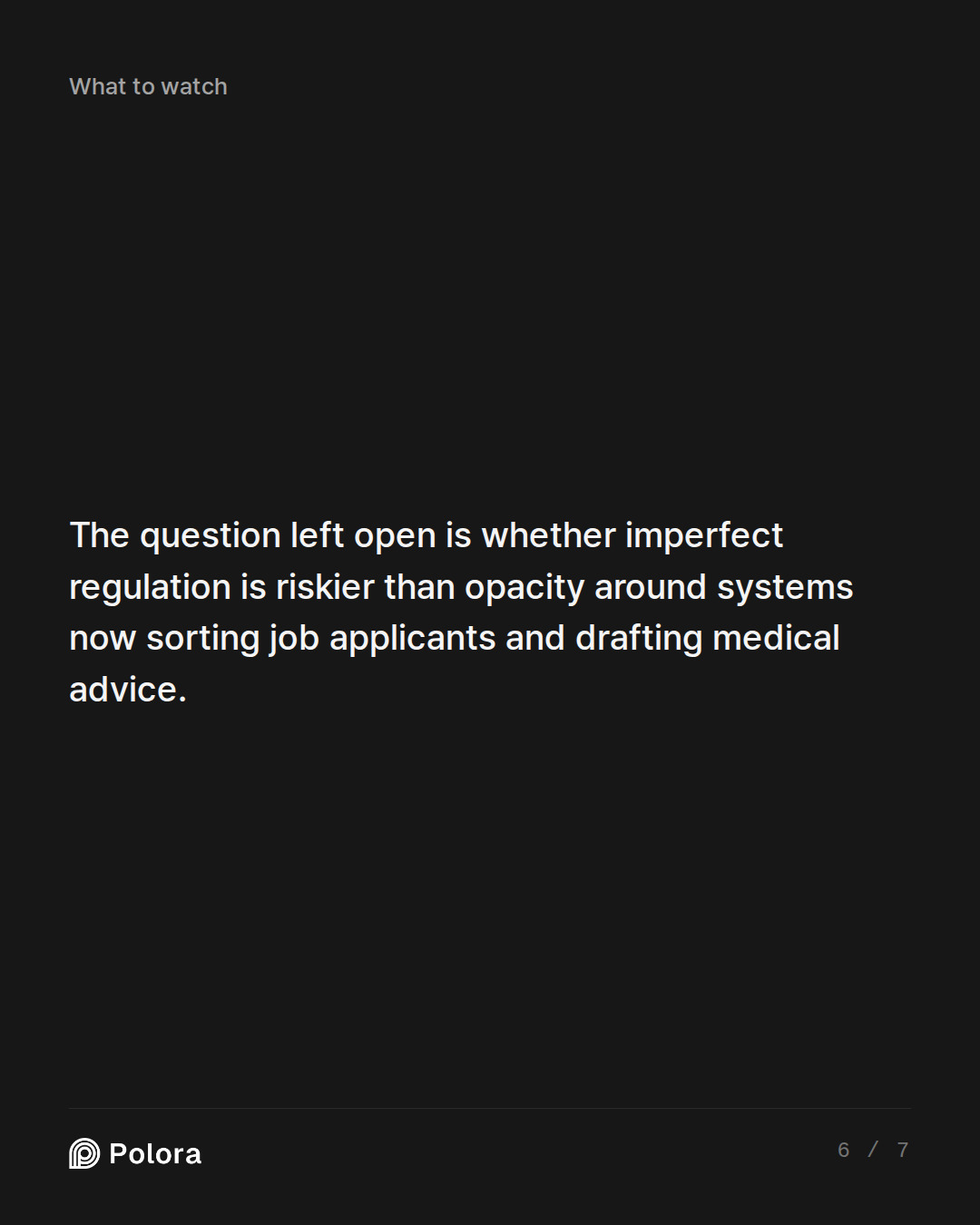 The question left open is whether imperfect regulation is riskier than opacity around systems now sorting job applicants and drafting medical advice.
