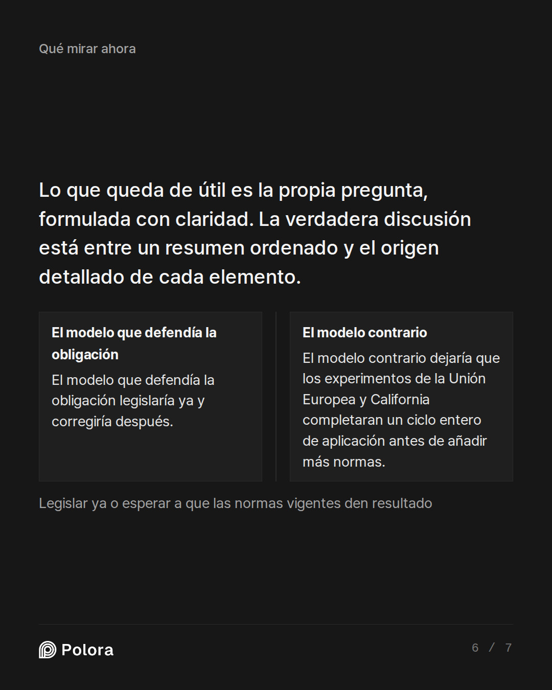 Lo que queda de útil es la propia pregun · El modelo que defendía la obligación El modelo contrario El modelo que defendía la obligación legislaría ya y corregiría después. El modelo contrario dejaría que los experimentos de la Unión Europea y California completaran un ciclo entero de aplicación ant