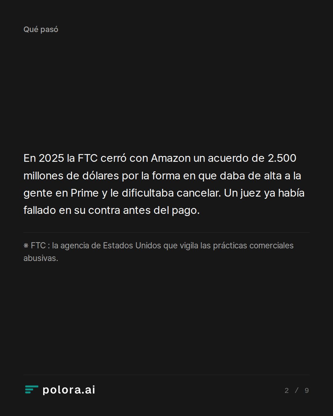 En 2025 la FTC cerró con Amazon un acuerdo de 2.500 millones de dólares por la forma en que daba de alta a la gente en Prime y le dificultaba cancelar. Un juez ya había fallado en su contra antes del pago. · ※ FTC : la agencia de Estados Unidos que vigila las prácticas comerciales abusivas.
