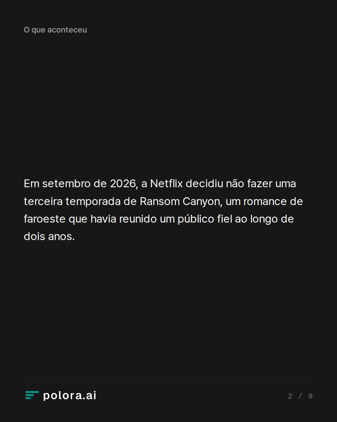 Em setembro de 2026, a Netflix decidiu não fazer uma terceira temporada de Ransom Canyon, um romance de faroeste que havia reunido um público fiel ao longo de dois anos.