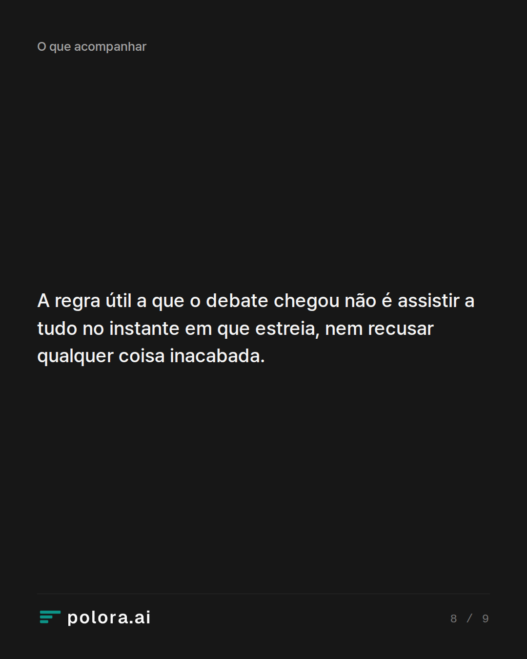 A regra útil a que o debate chegou não é assistir a tudo no instante em que estreia, nem recusar qualquer coisa inacabada.
