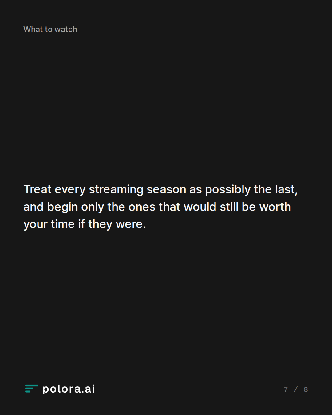 Treat every streaming season as possibly the last, and begin only the ones that would still be worth your time if they were.
