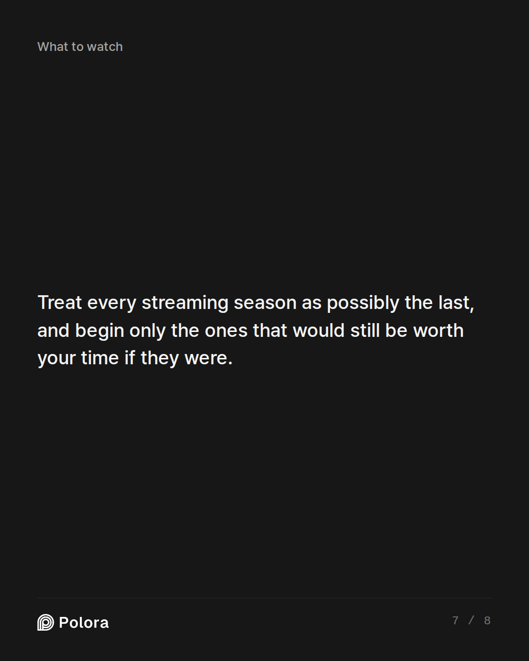 Treat every streaming season as possibly the last, and begin only the ones that would still be worth your time if they were.