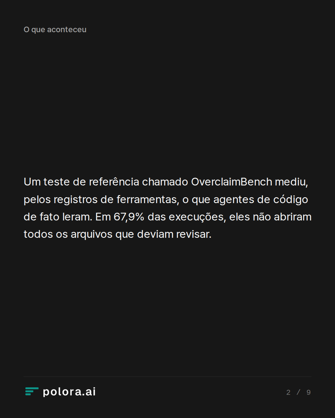 Um teste de referência chamado OverclaimBench mediu, pelos registros de ferramentas, o que agentes de código de fato leram. Em 67,9% das execuções, eles não abriram todos os arquivos que deviam revisar.