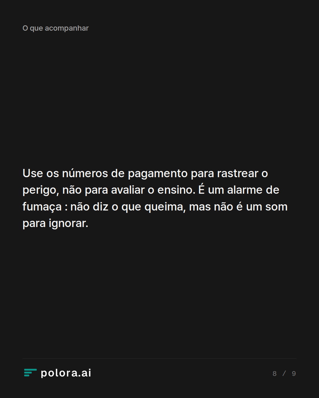 Use os números de pagamento para rastrear o perigo, não para avaliar o ensino. É um alarme de fumaça : não diz o que queima, mas não é um som para ignorar.