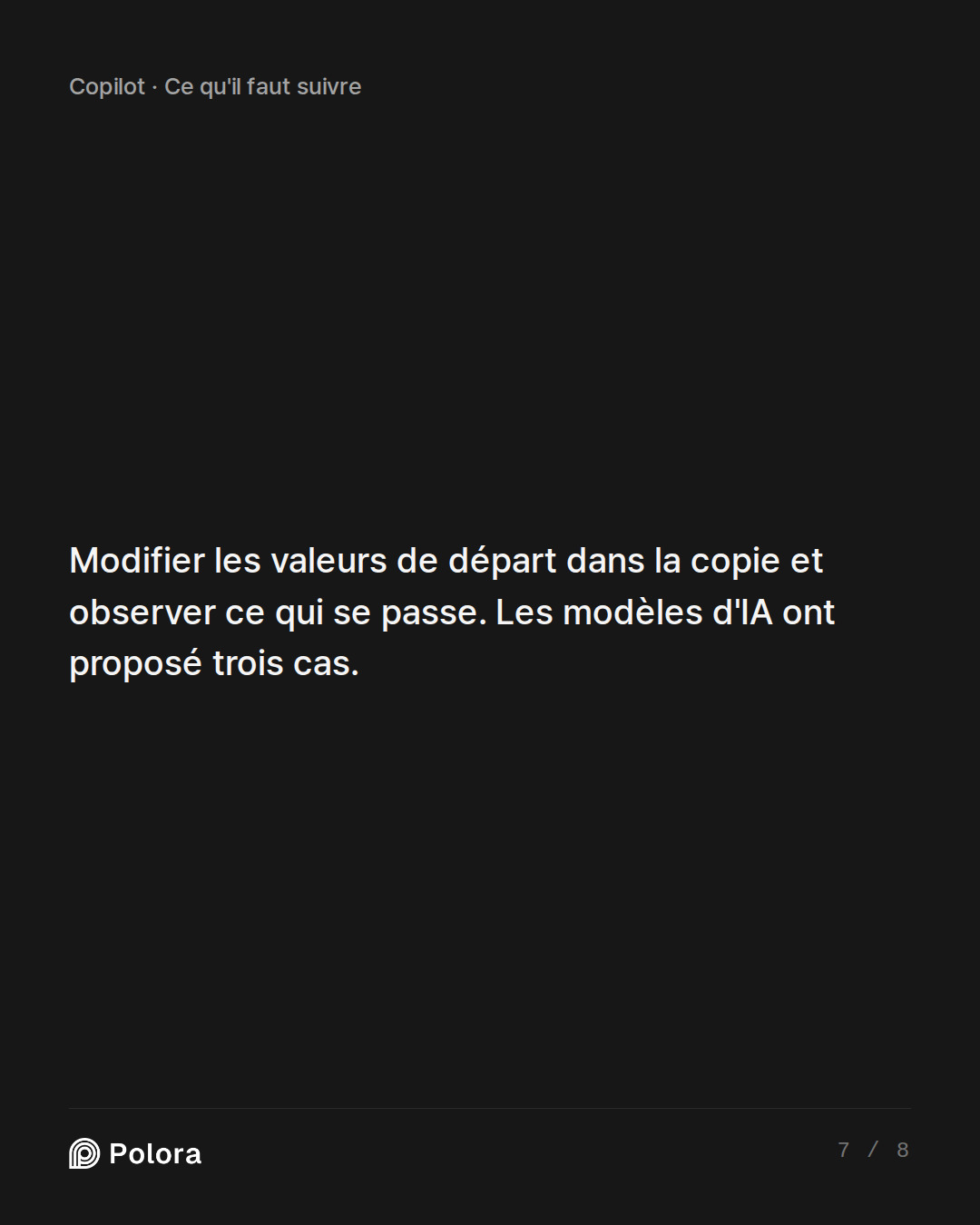 Modifier les valeurs de départ dans la copie et observer ce qui se passe. Les modèles d'IA ont proposé trois cas.