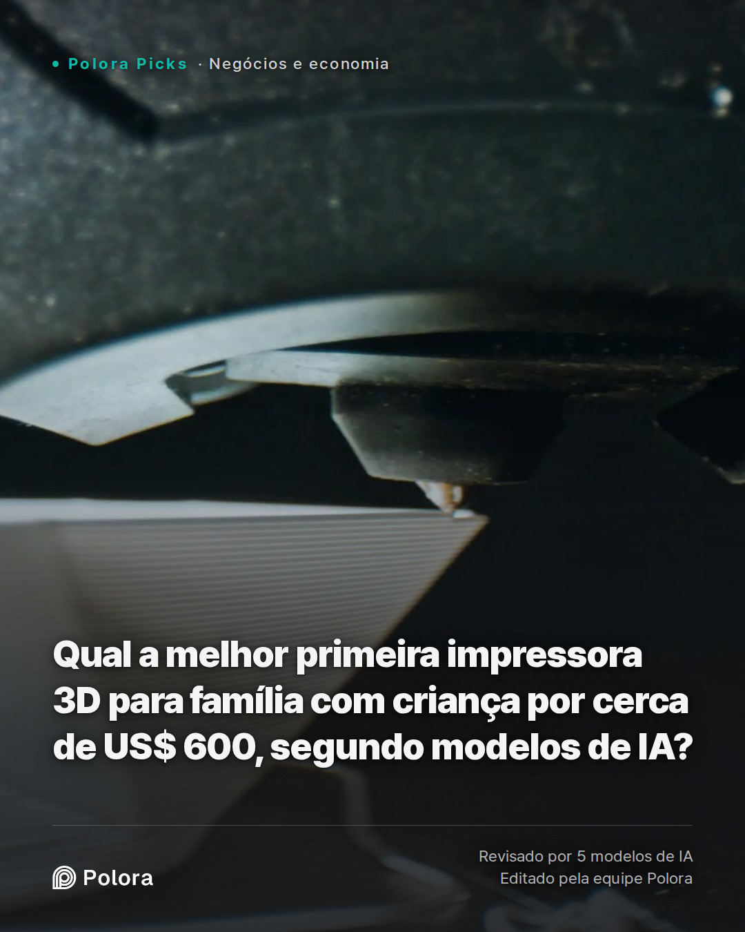 Qual a melhor primeira impressora 3D para família com criança por cerca de US$ 600, segundo modelos de IA?