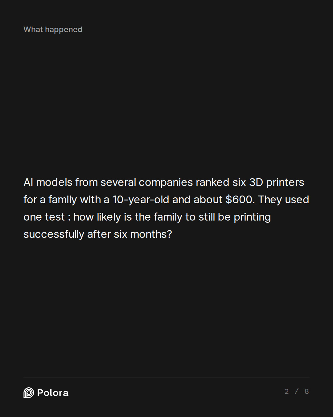 AI models from several companies ranked six 3D printers for a family with a 10-year-old and about $600. They used one test : how likely is the family to still be printing successfully after six months?