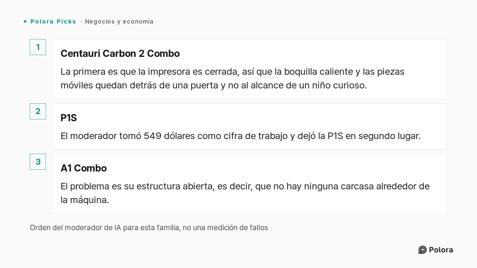 Orden del moderador de IA para esta familia, no una medición de fallos · Centauri Carbon 2 Combo · P1S · A1 Combo · La primera es que la impresora es cerrada, así que la boquilla caliente y las piezas móviles quedan detrás de una puerta y no al alcance de un niño curioso. · El moderador tomó 549 dól