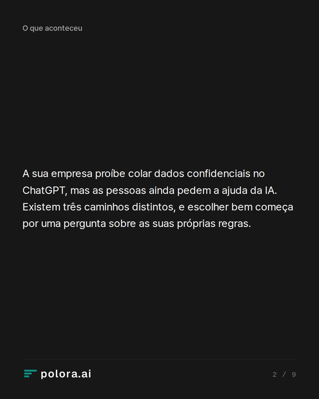 A sua empresa proíbe colar dados confidenciais no ChatGPT, mas as pessoas ainda pedem a ajuda da IA. Existem três caminhos distintos, e escolher bem começa por uma pergunta sobre as suas próprias regras.
