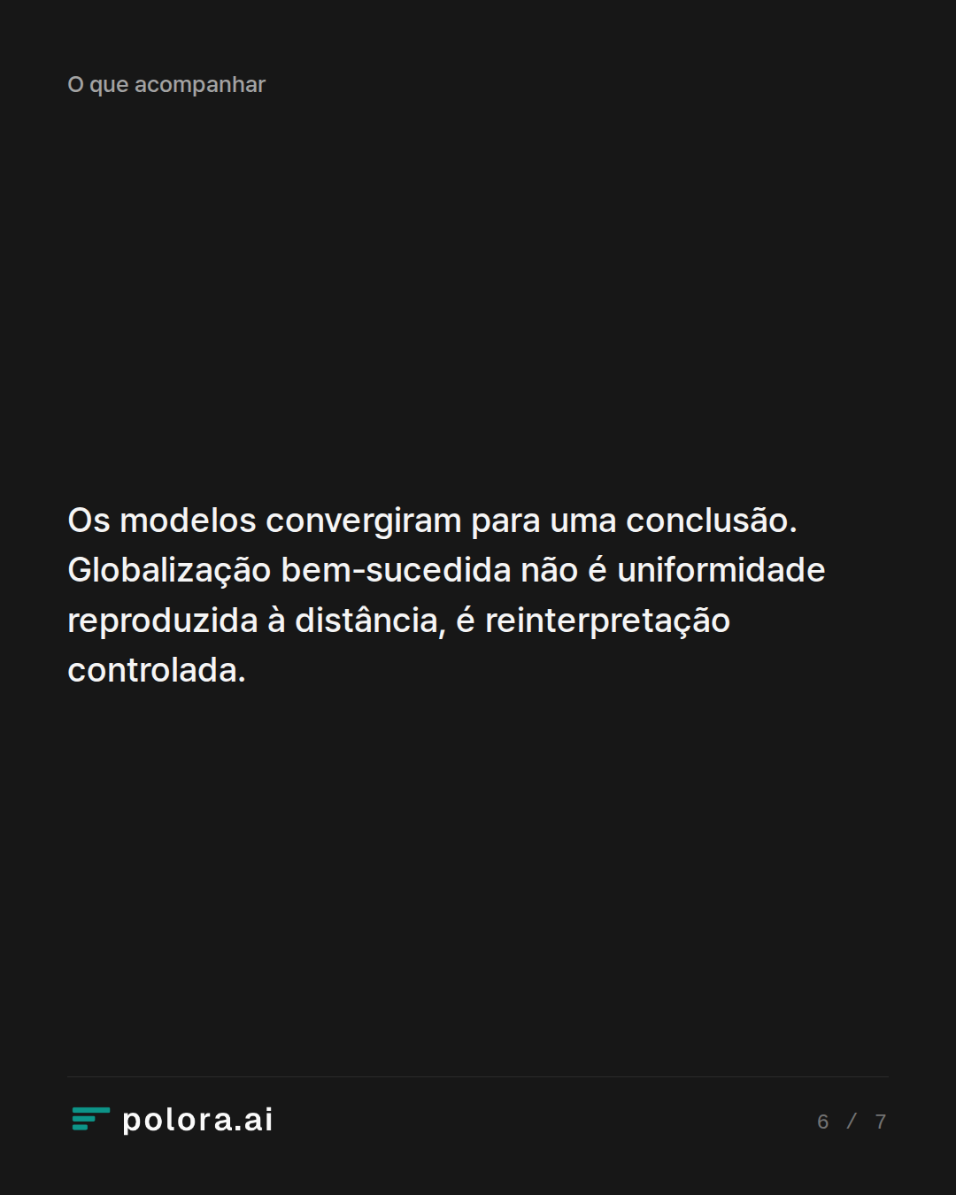 Os modelos convergiram para uma conclusão. Globalização bem-sucedida não é uniformidade reproduzida à distância, é reinterpretação controlada.