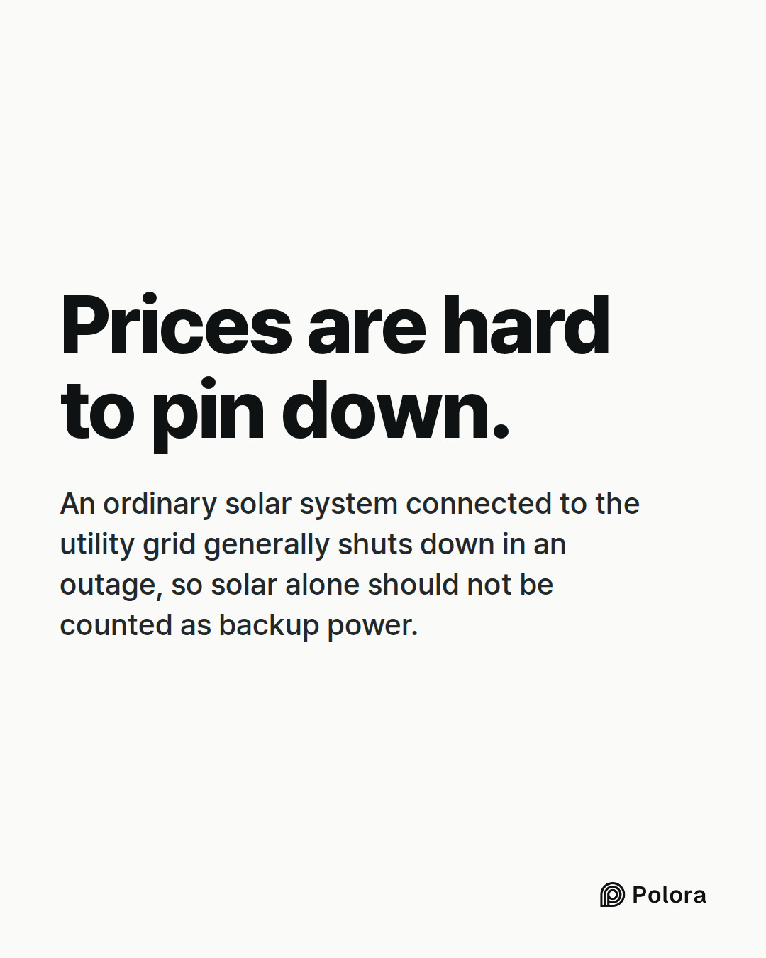 Prices are hard to pin down. · An ordinary solar system connected to the utility grid generally shuts down in an outage, so solar alone should not be counted as backup power.