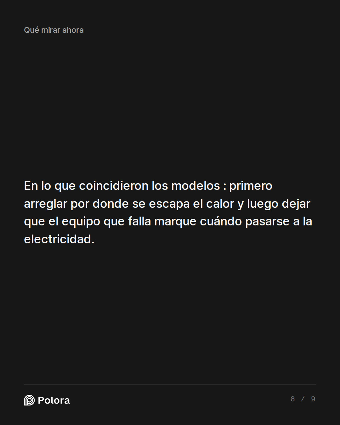 En lo que coincidieron los modelos : primero arreglar por donde se escapa el calor y luego dejar que el equipo que falla marque cuándo pasarse a la electricidad.