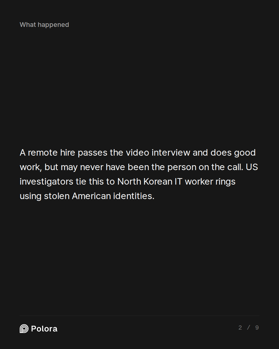 A remote hire passes the video interview and does good work, but may never have been the person on the call. US investigators tie this to North Korean IT worker rings using stolen American identities.