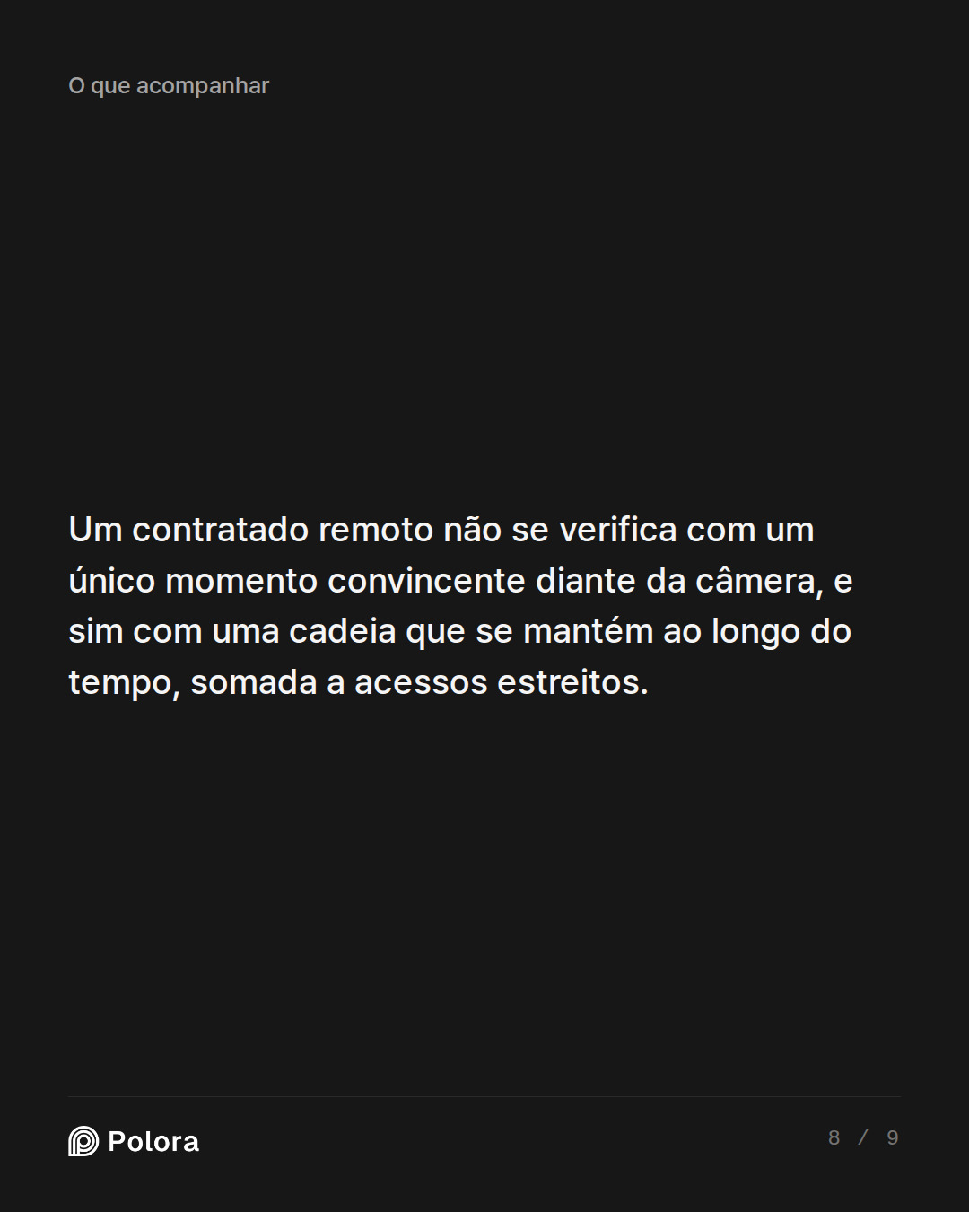 Um contratado remoto não se verifica com um único momento convincente diante da câmera, e sim com uma cadeia que se mantém ao longo do tempo, somada a acessos estreitos.