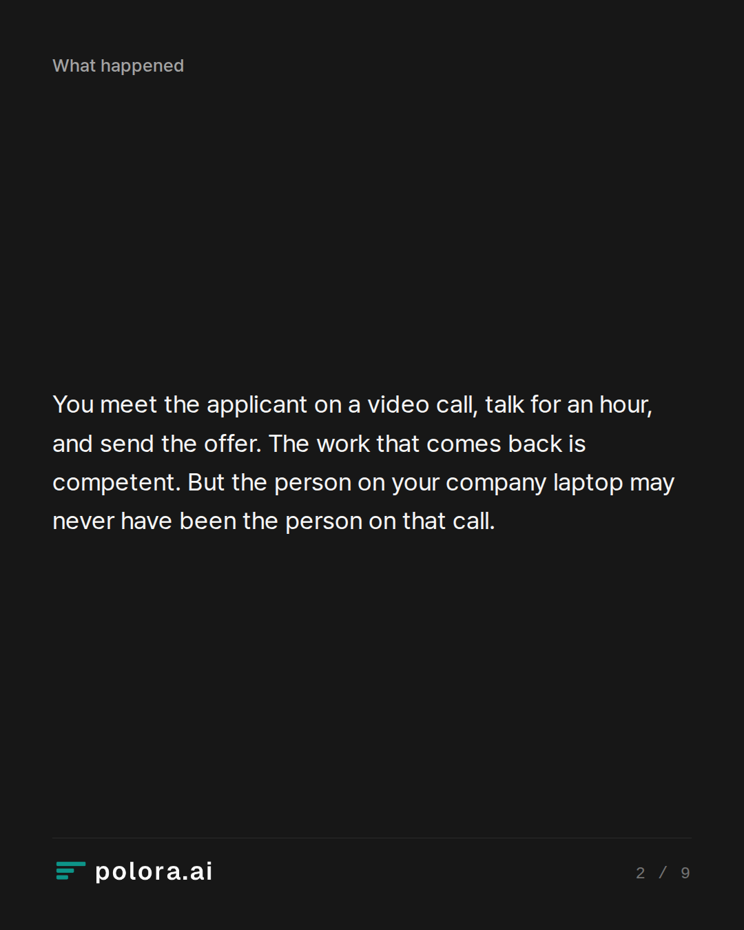 You meet the applicant on a video call, talk for an hour, and send the offer. The work that comes back is competent. But the person on your company laptop may never have been the person on that call.