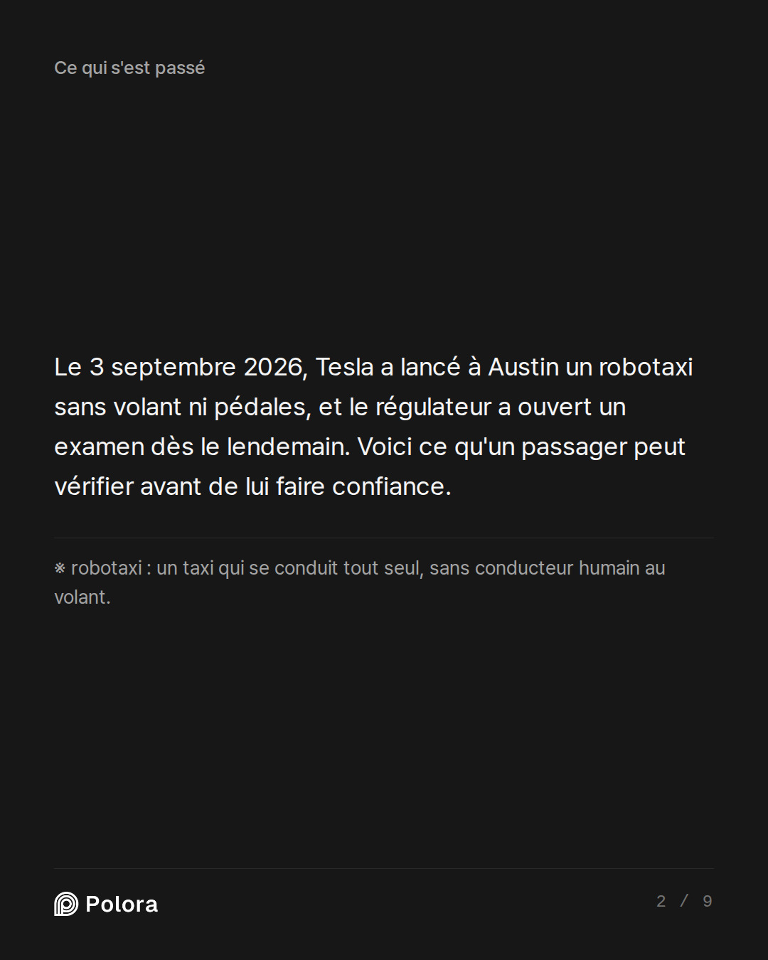 Le 3 septembre 2026, Tesla a lancé à Austin un robotaxi sans volant ni pédales, et le régulateur a ouvert un examen dès le lendemain. Voici ce qu'un passager peut vérifier avant de lui faire confiance. · ※ robotaxi : un taxi qui se conduit tout seul, sans conducteur humain au volant.