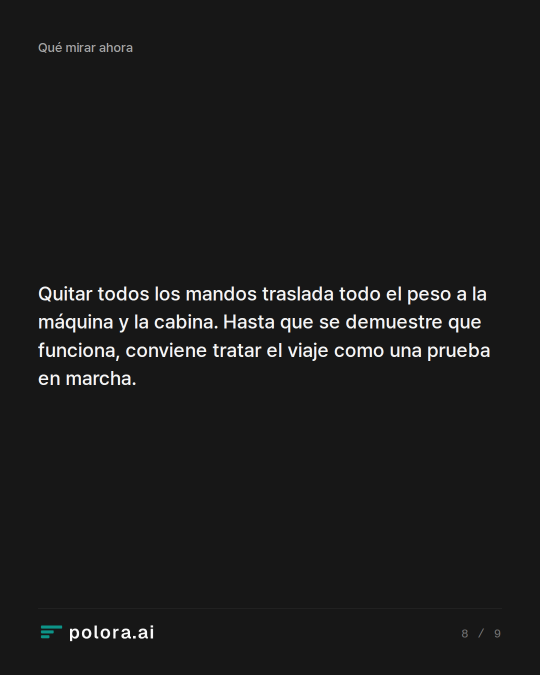 Quitar todos los mandos traslada todo el peso a la máquina y la cabina. Hasta que se demuestre que funciona, conviene tratar el viaje como una prueba en marcha.