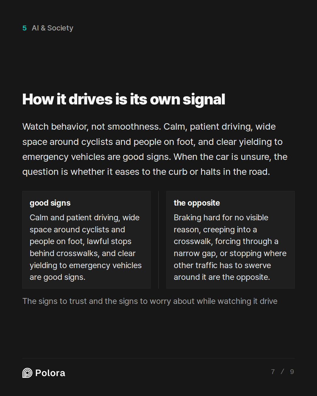 How it drives is its own signal · good signs the opposite Calm and patient driving, wide space around cyclists and people on foot, lawful stops behind crosswalks, and clear yielding to emergency vehicles are good signs. Braking hard for no visible reason, creeping into a crosswalk, forcing through a