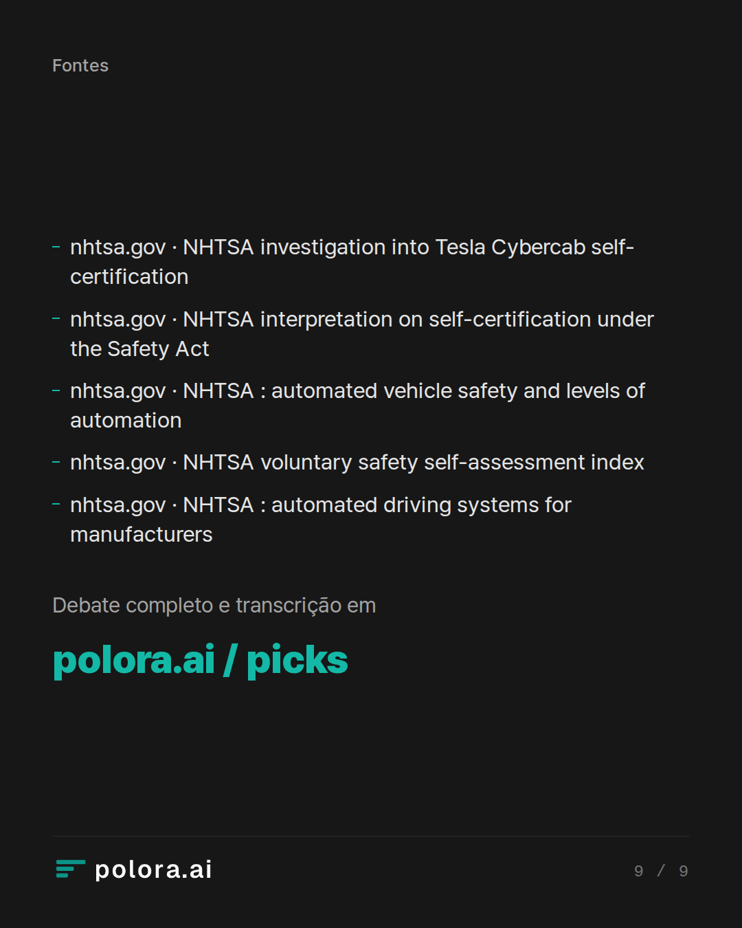 Fontes nhtsa.gov · NHTSA investigation into Tesla Cybercab self-certification, nhtsa.gov · NHTSA interpretation on self-certification under the Safety Act, nhtsa.gov · NHTSA : automated vehicle safety and levels of automation