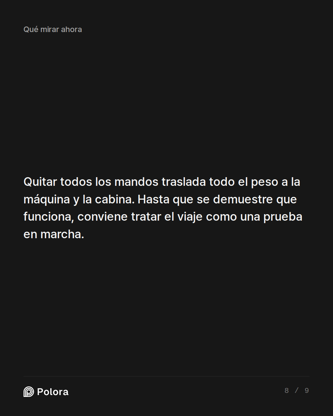 Quitar todos los mandos traslada todo el peso a la máquina y la cabina. Hasta que se demuestre que funciona, conviene tratar el viaje como una prueba en marcha.
