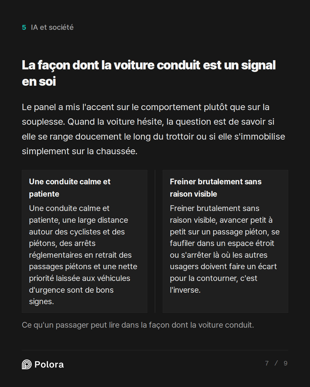 La façon dont la voiture conduit est un  · Une conduite calme et patiente Freiner brutalement sans raison visible Une conduite calme et patiente, une large distance autour des cyclistes et des piétons, des arrêts réglementaires en retrait des passages piétons et une nette priorité laissée aux véhicu