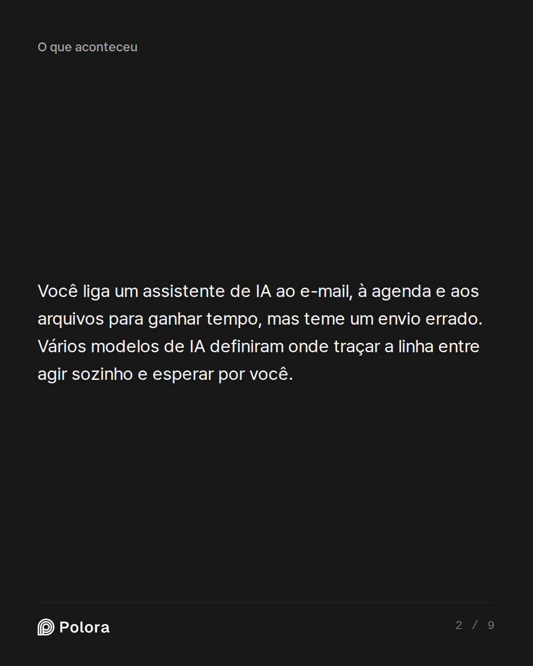 Você liga um assistente de IA ao e-mail, à agenda e aos arquivos para ganhar tempo, mas teme um envio errado. Vários modelos de IA definiram onde traçar a linha entre agir sozinho e esperar por você.