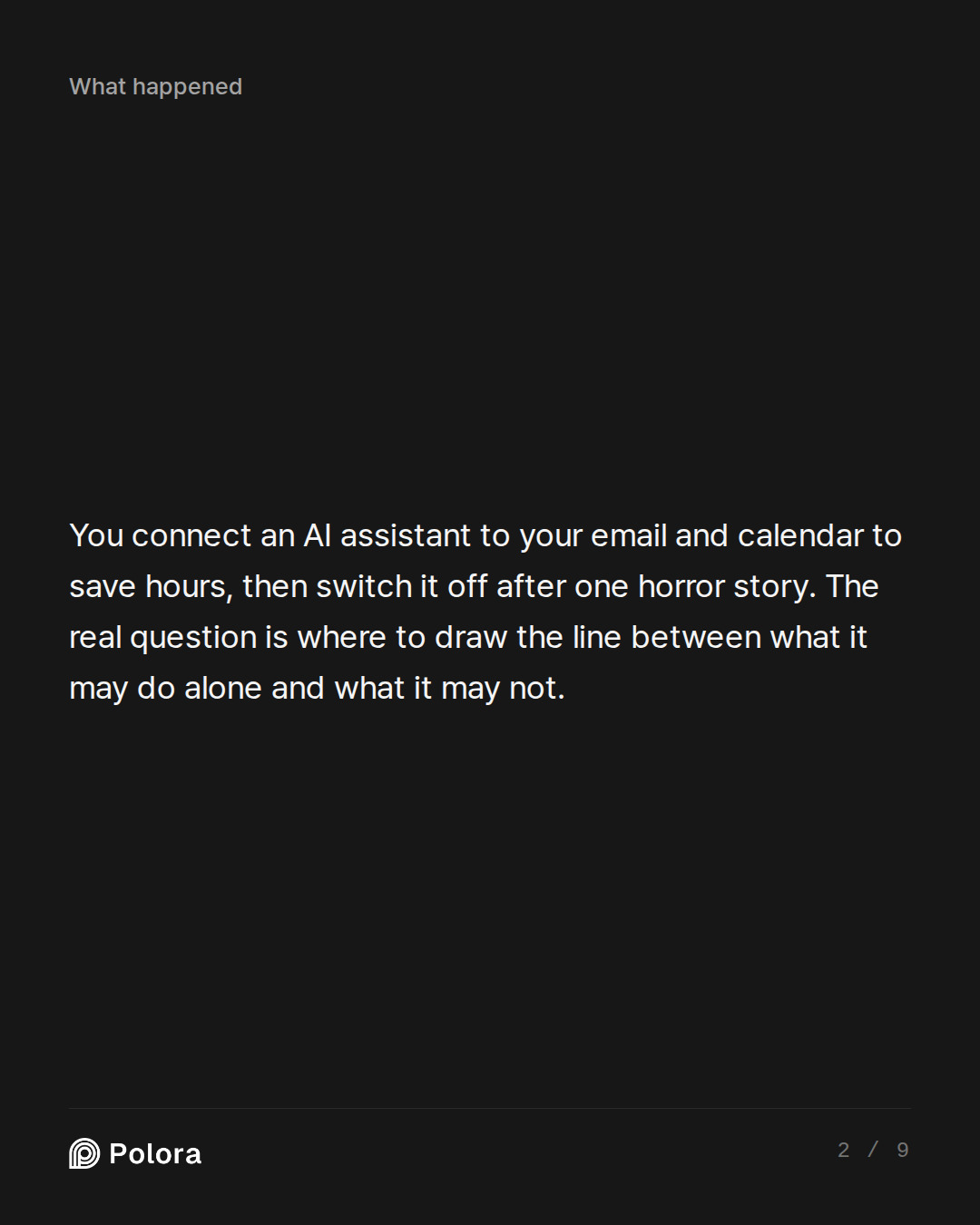 You connect an AI assistant to your email and calendar to save hours, then switch it off after one horror story. The real question is where to draw the line between what it may do alone and what it may not.