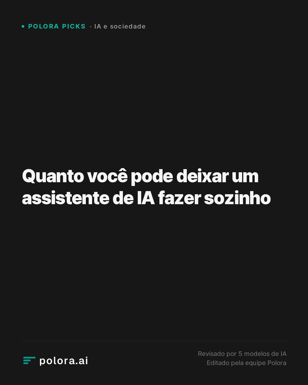 Quanto você pode deixar um assistente de IA fazer sozinho