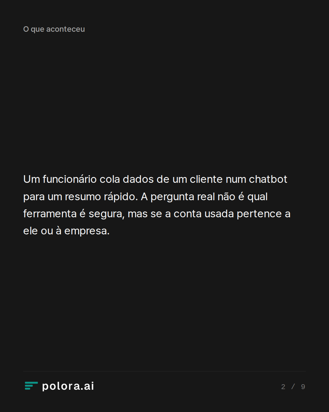 Um funcionário cola dados de um cliente num chatbot para um resumo rápido. A pergunta real não é qual ferramenta é segura, mas se a conta usada pertence a ele ou à empresa.