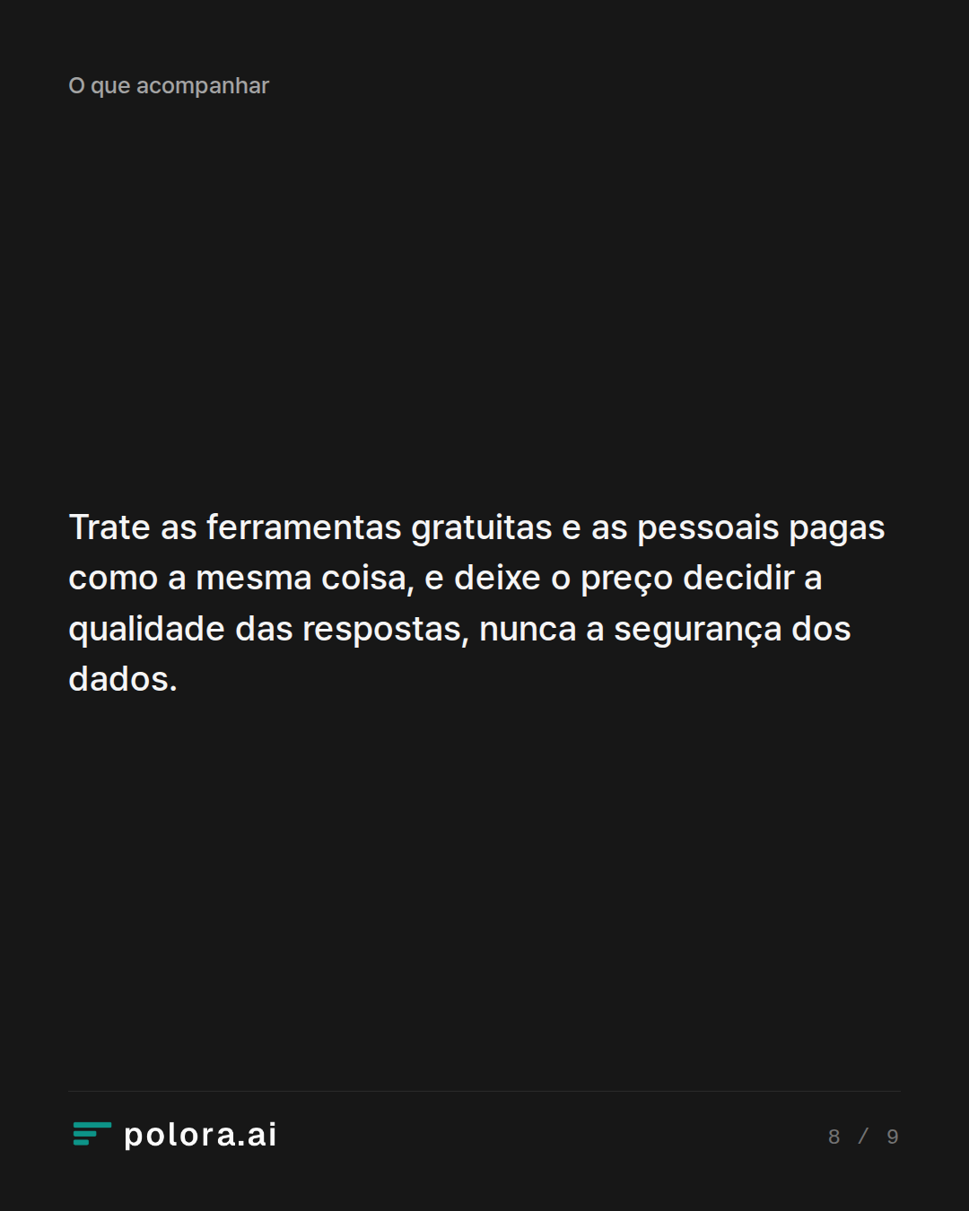 Trate as ferramentas gratuitas e as pessoais pagas como a mesma coisa, e deixe o preço decidir a qualidade das respostas, nunca a segurança dos dados.