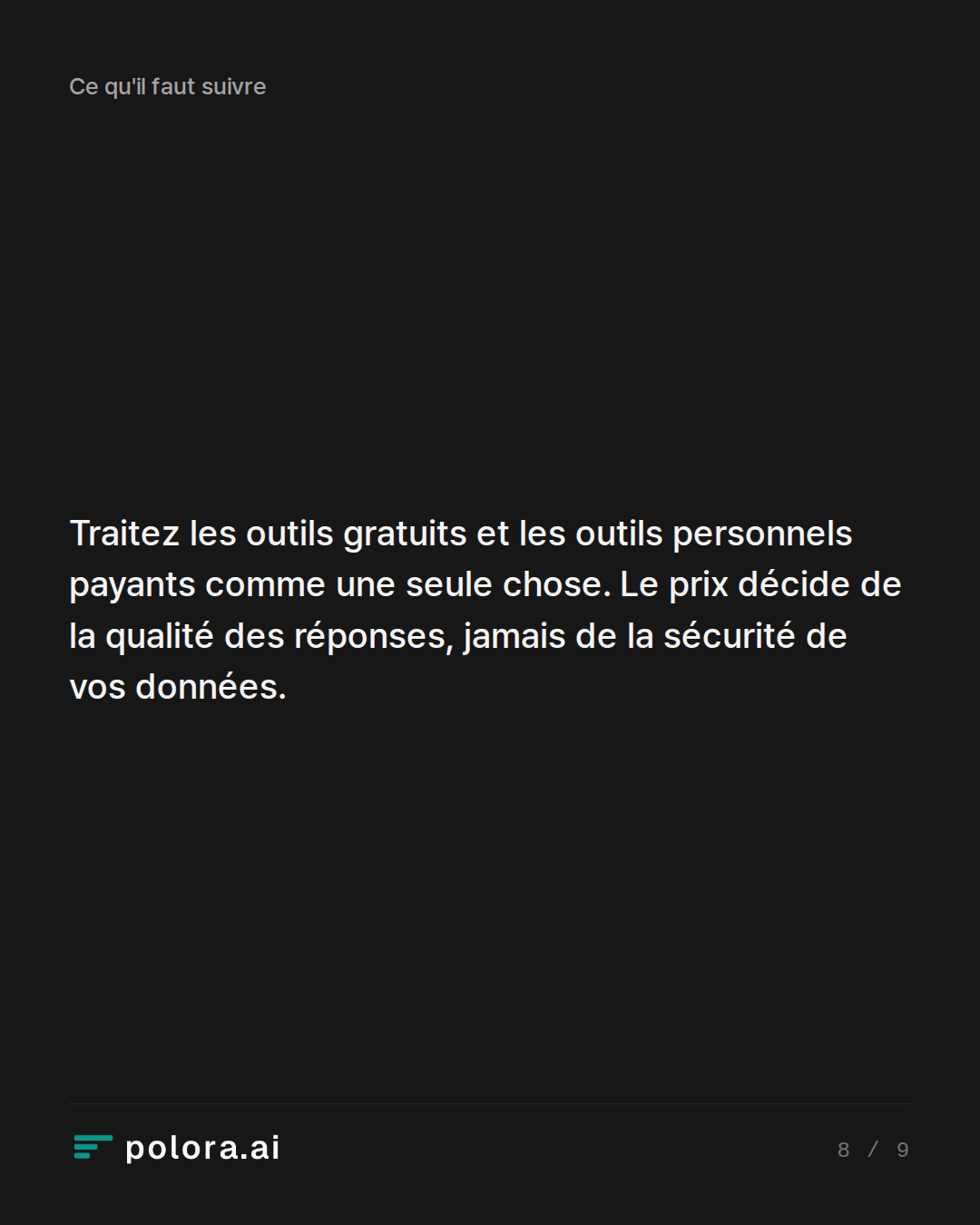 Traitez les outils gratuits et les outils personnels payants comme une seule chose. Le prix décide de la qualité des réponses, jamais de la sécurité de vos données.