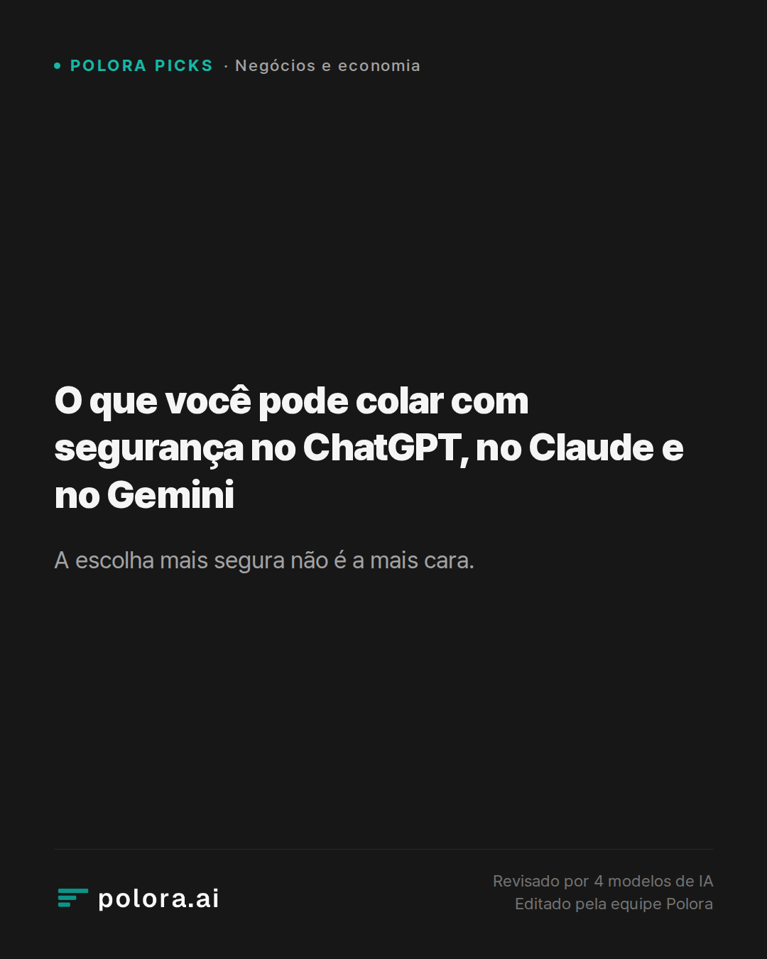 O que você pode colar com segurança no ChatGPT, no Claude e no Gemini
