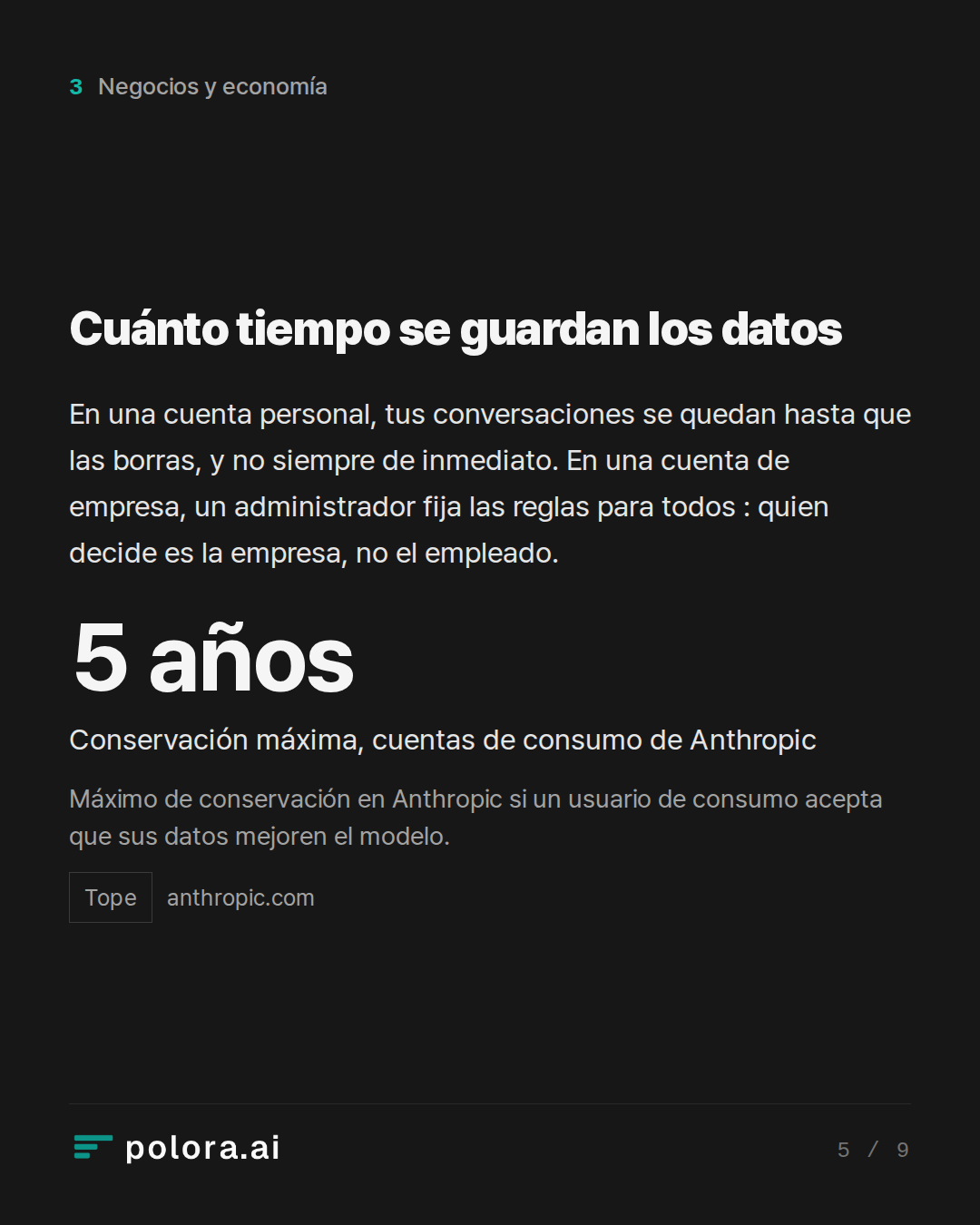 Cuánto tiempo se guardan los datos · 5 años Conservación máxima, cuentas de consumo de Anthropic Máximo de conservación en Anthropic si un usuario de consumo acepta que sus datos mejoren el modelo.