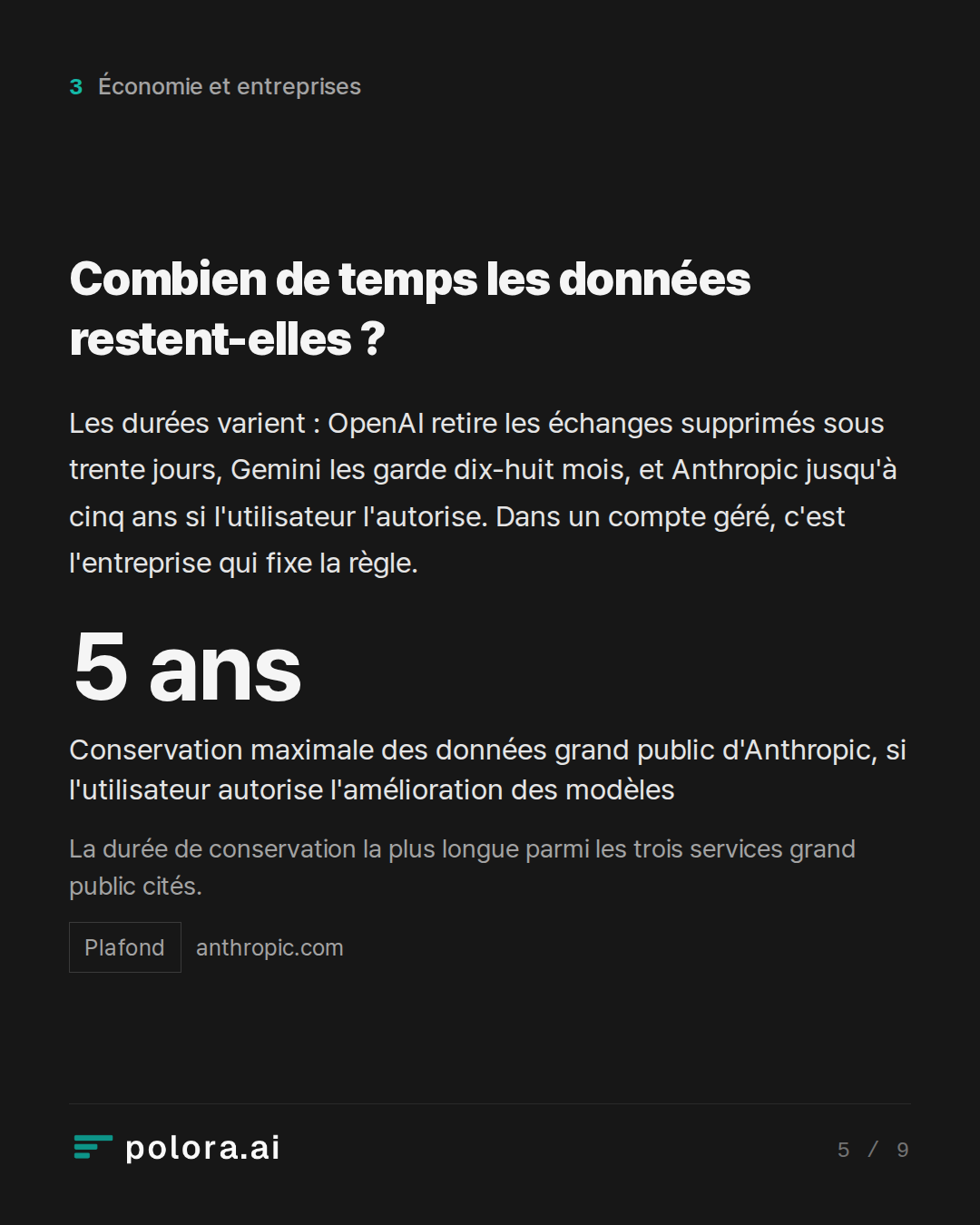 Combien de temps les données restent-elles ? · 5 ans Conservation maximale des données grand public d'Anthropic, si l'utilisateur autorise l'amélioration des modèles La durée de conservation la plus longue parmi les trois services grand public cités.