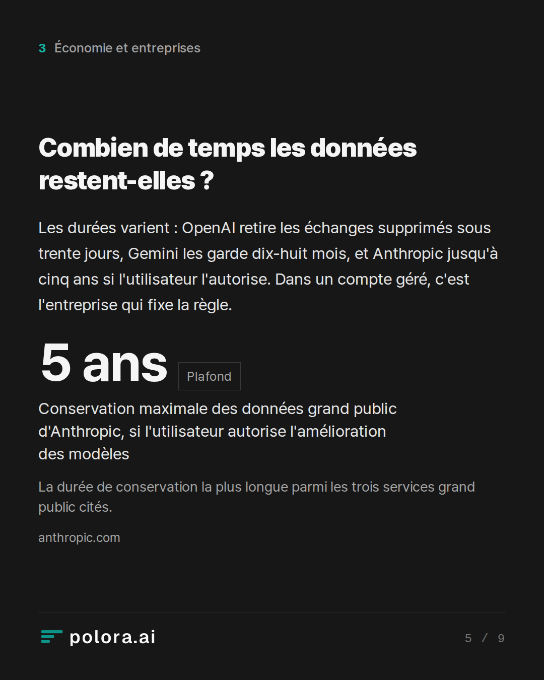 Combien de temps les données restent-elles ? · 5 ans Conservation maximale des données grand public d'Anthropic, si l'utilisateur autorise l'amélioration des modèles La durée de conservation la plus longue parmi les trois services grand public cités.
