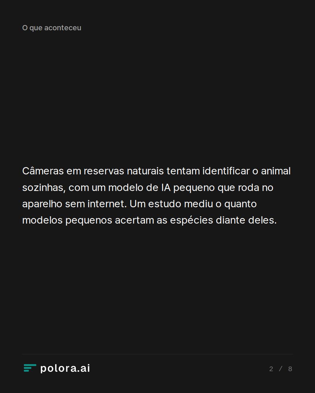 Câmeras em reservas naturais tentam identificar o animal sozinhas, com um modelo de IA pequeno que roda no aparelho sem internet. Um estudo mediu o quanto modelos pequenos acertam as espécies diante deles.