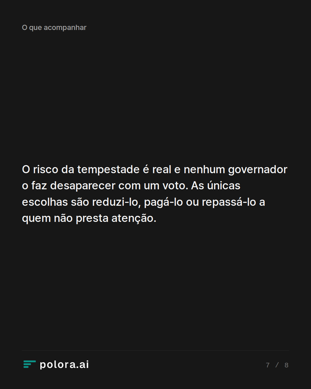 O risco da tempestade é real e nenhum governador o faz desaparecer com um voto. As únicas escolhas são reduzi-lo, pagá-lo ou repassá-lo a quem não presta atenção.