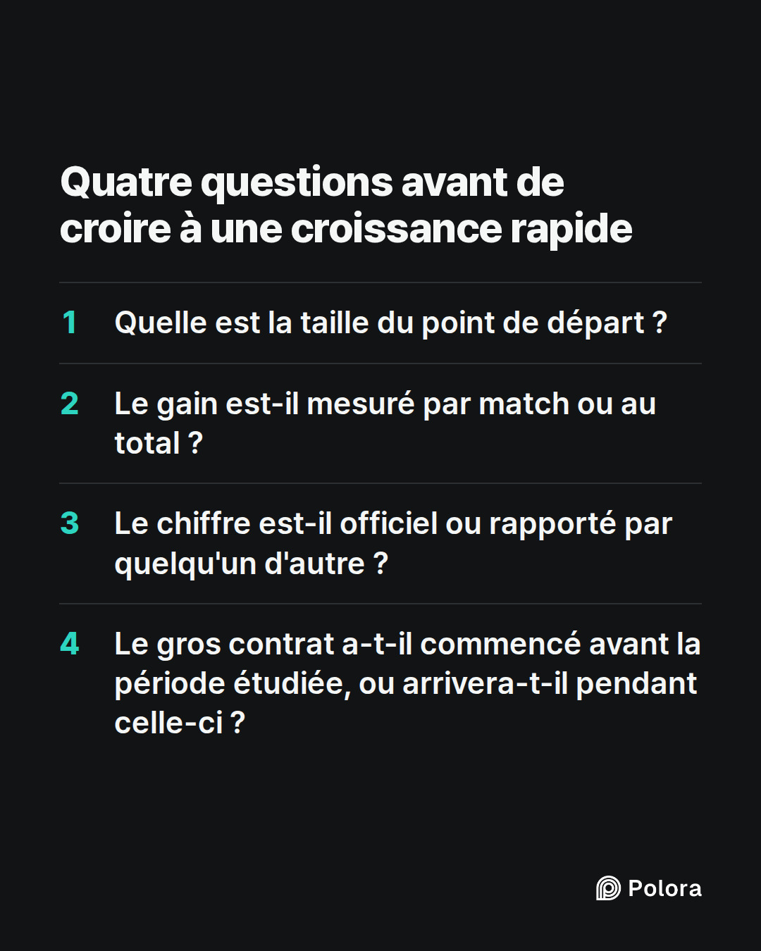 Quatre questions avant de croire à une croissance rapide · Quelle est la taille du point de départ ? · Le gain est-il mesuré par match ou au total ? · Le chiffre est-il officiel ou rapporté par quelqu'un d'autre ? · Le gros contrat a-t-il commencé avant la période étudiée, ou arrivera-t-il pendant c