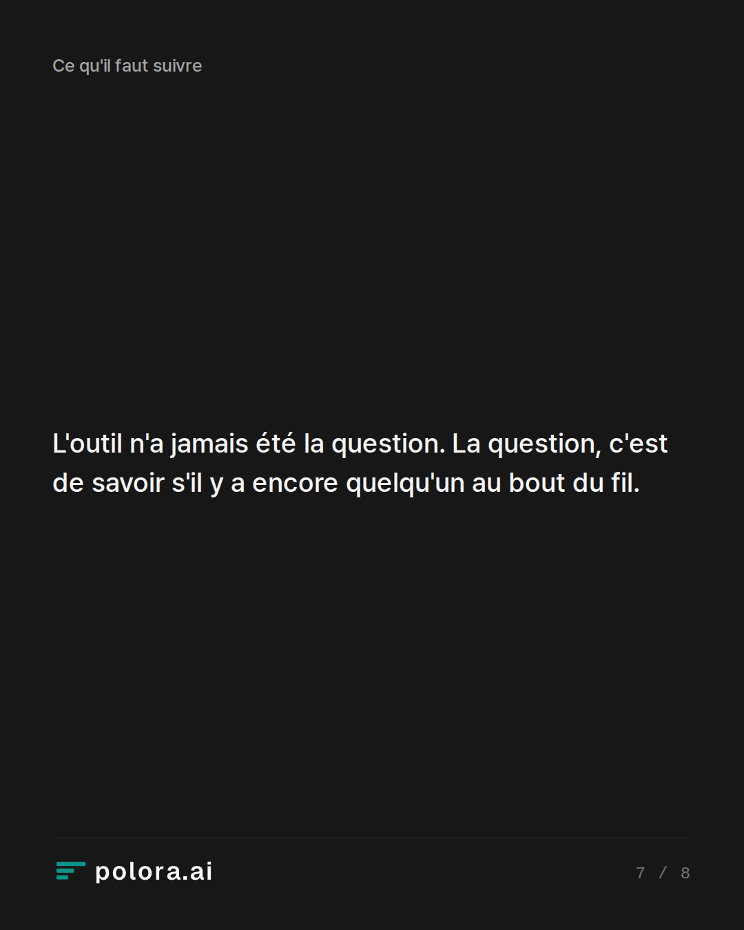 L'outil n'a jamais été la question. La question, c'est de savoir s'il y a encore quelqu'un au bout du fil.