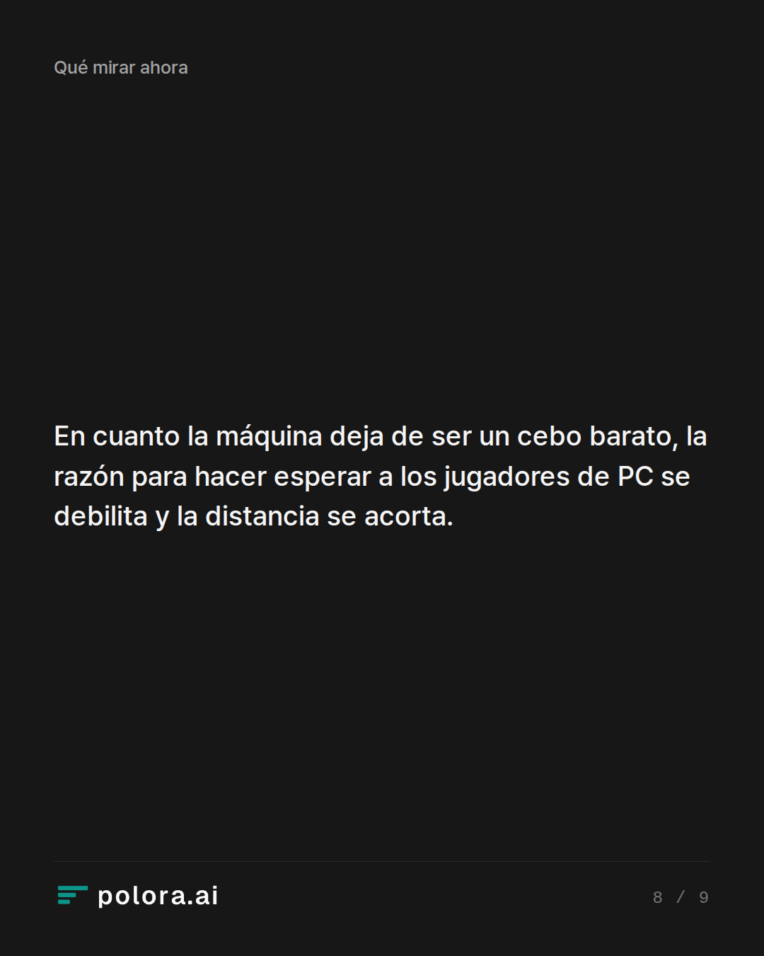 En cuanto la máquina deja de ser un cebo barato, la razón para hacer esperar a los jugadores de PC se debilita y la distancia se acorta.